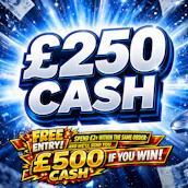 FREE ENTRY - £250 CASH