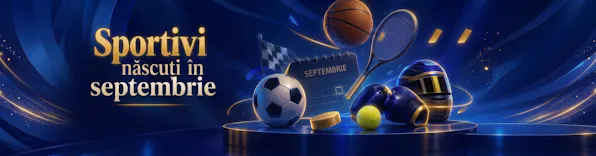 Campioni născuți în septembrie: sportivii lunii